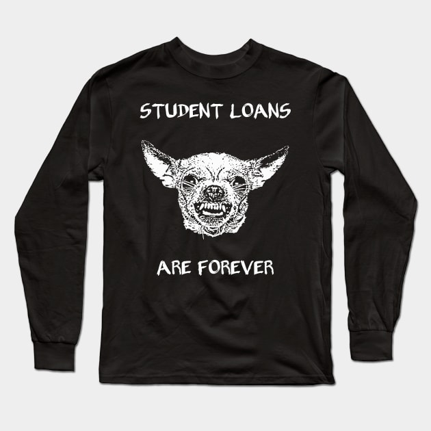 Student Loans are Forever Long Sleeve T-Shirt by childofthecorn